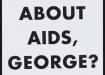 What about Aids, George?