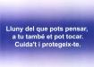 Lluny del que pots pensar, a tu també et pot tocat. Cuida't i protegeix-te